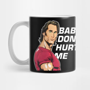 Mike O'Hearn Baby Don't Hurt Me Mug